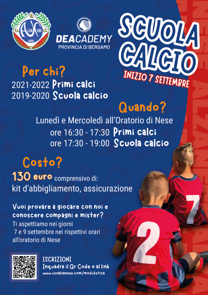 <img src="BOZZA2Tavola-disegno-3.jpg" alt="Locandina Scuola Calcio U.S.O. Alzanese e Dea Academy. Inizio 7 Settembre. Per chi: 2021-2022 Primi calci, 2019-2020 Scuola calcio. Quando: Lunedì e Mercoledì all'Oratorio di Nese; ore 16:30 - 17:30 Primi calci, ore 17:30 - 19:00 Scuola calcio. Costo: 130 euro comprensivo di kit d'abbigliamento e assicurazione. Prova gratuita nei giorni 7 e 9 settembre. Iscrizioni via QR Code o al link www.usoalzanese.com/modulistica">